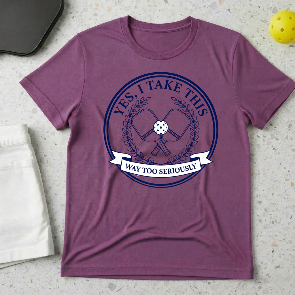 Yes I Take This Way Too Seriously T-shirt