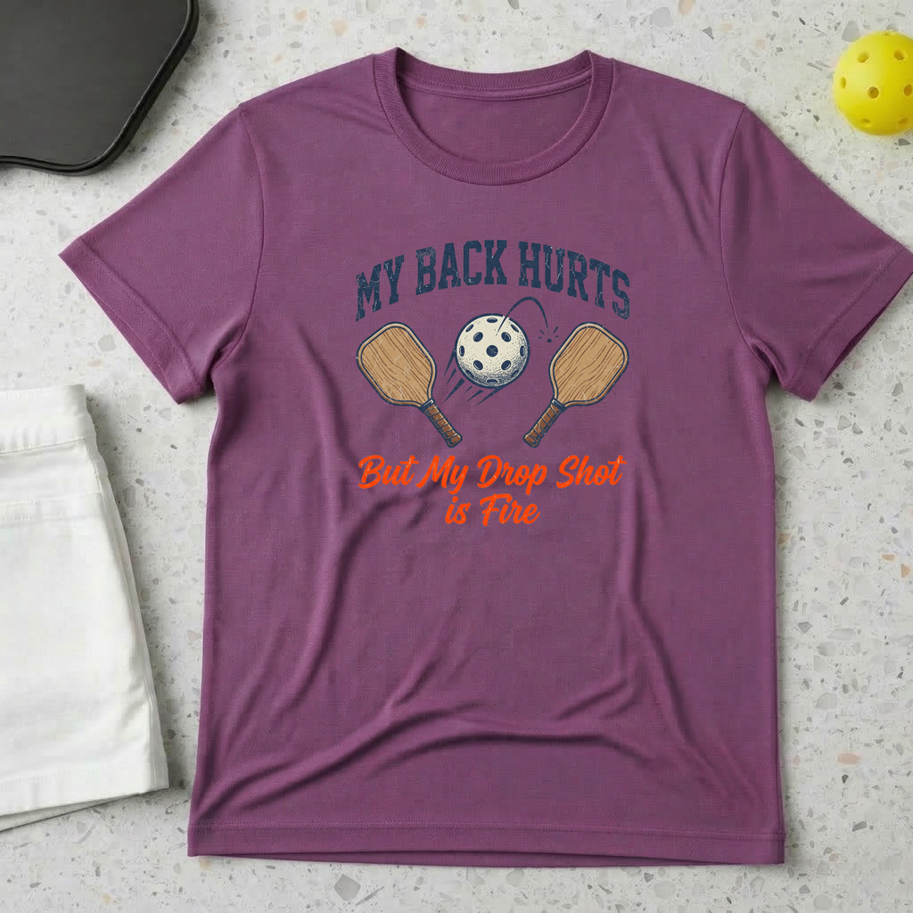 My Back Hurts But My Drop Shot is Fire T-shirt