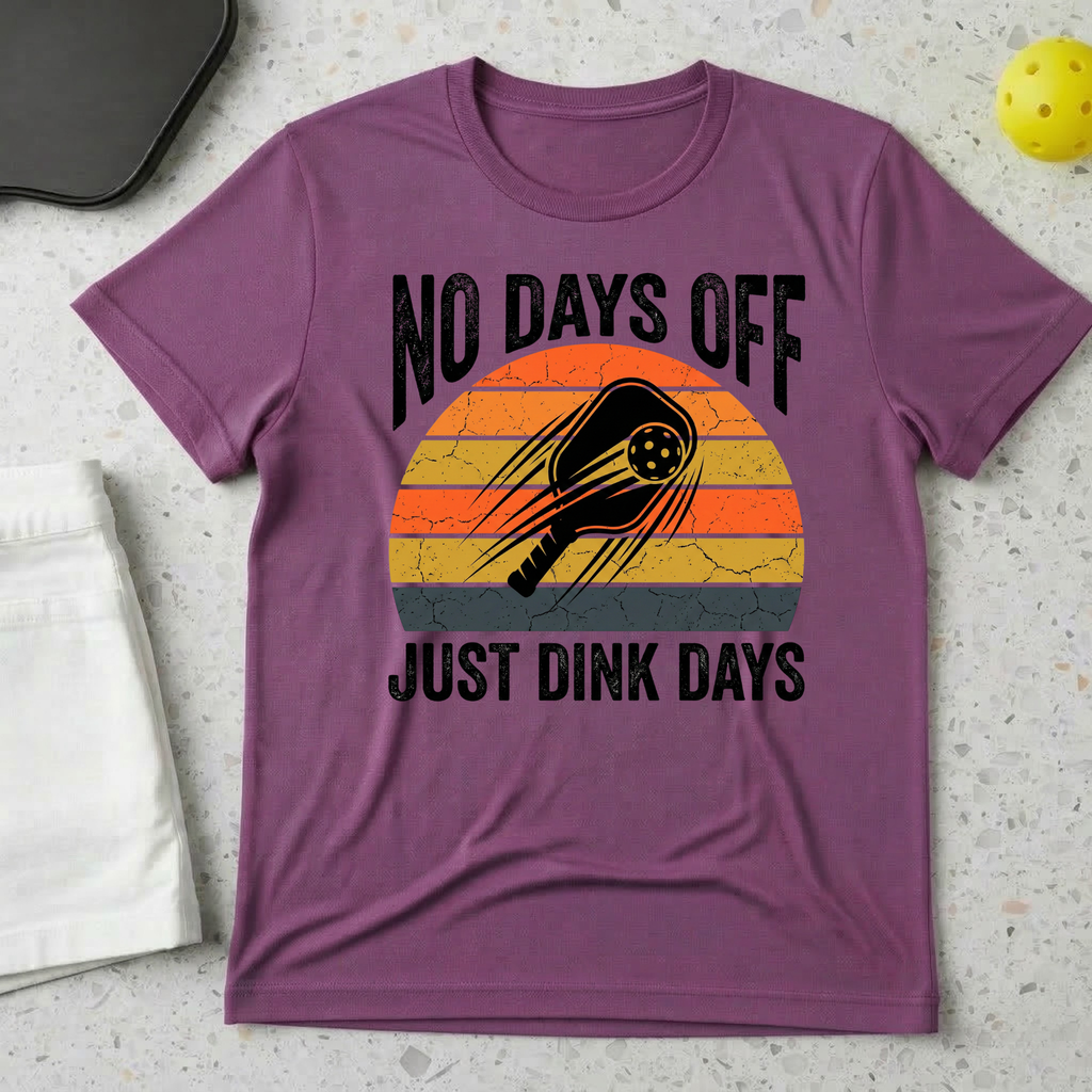 No Days Off Just Dink Days T-shirt