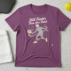 Still faster than you think T-shirt
