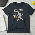 Still faster than you think T-shirt