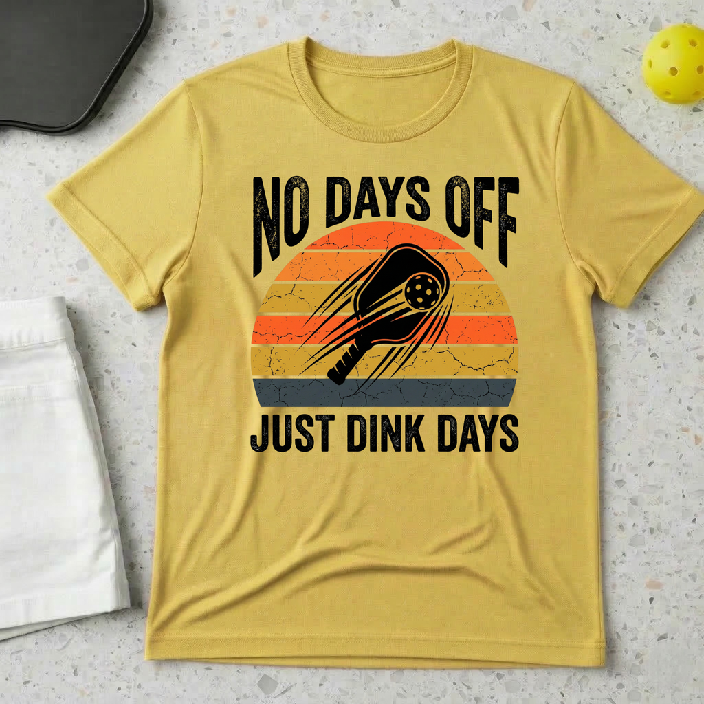 No Days Off Just Dink Days T-shirt