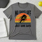 No Days Off Just Dink Days T-shirt