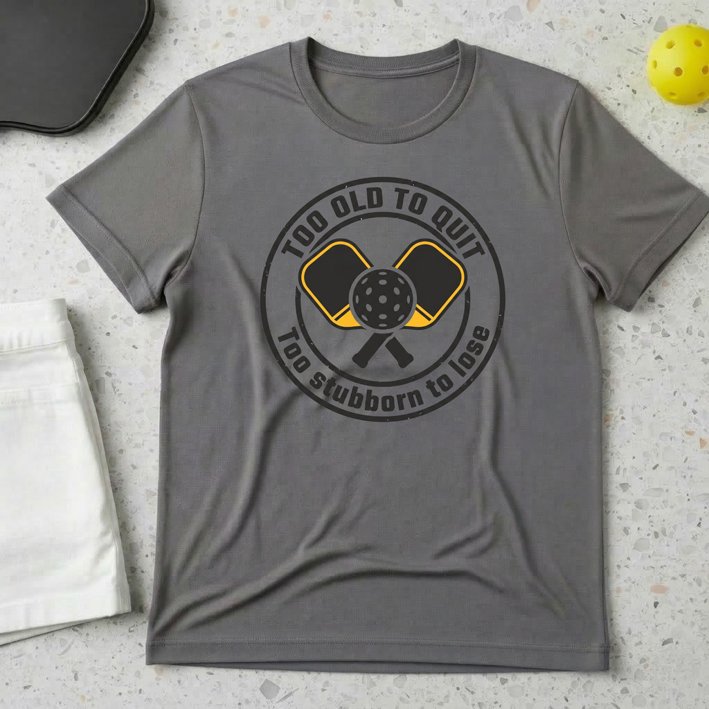too old to quit too stubborn to lose T-shirt