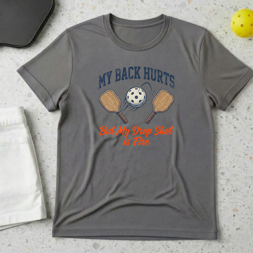 My Back Hurts But My Drop Shot is Fire T-shirt