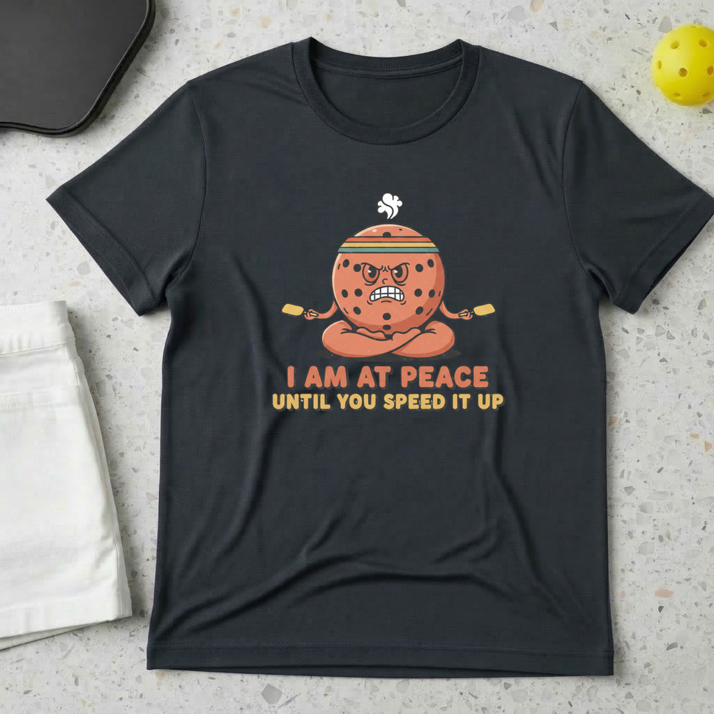 I am at peace until you speed it up T-Shirt