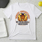 Nobody Understands My Pickleball Obsession T-shirt