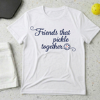 Friends that pickle together T-shirt