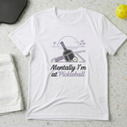 Mentally I'm at Pickleball T-shirt