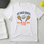 My Back Hurts But My Drop Shot is Fire T-shirt
