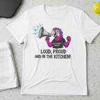 Loud Proud and in the kitchen T-Shirt