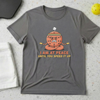 I am at peace until you speed it up T-Shirt