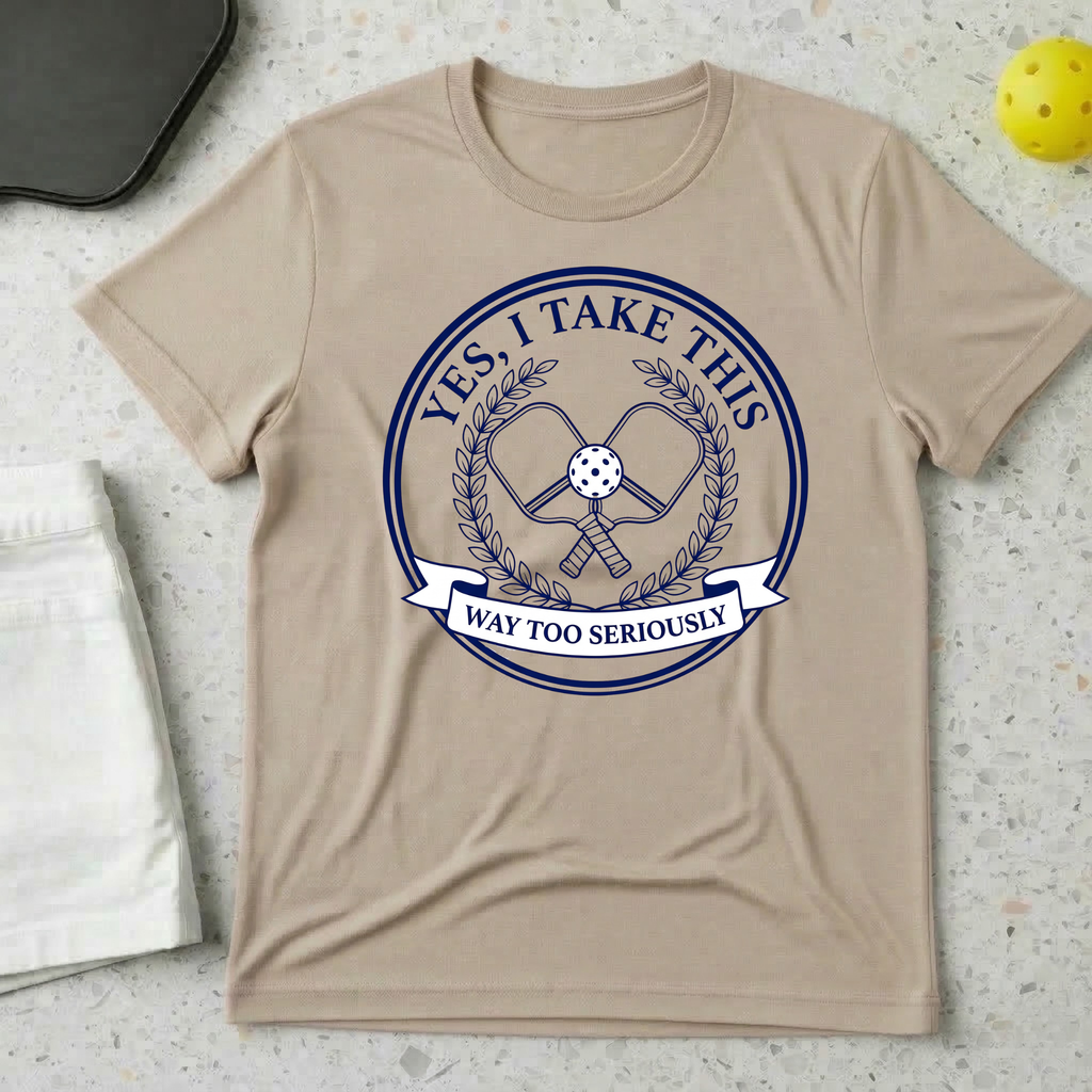 Yes I Take This Way Too Seriously T-shirt