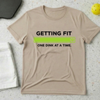 Getting Fit One Dink At A Time T-shirt