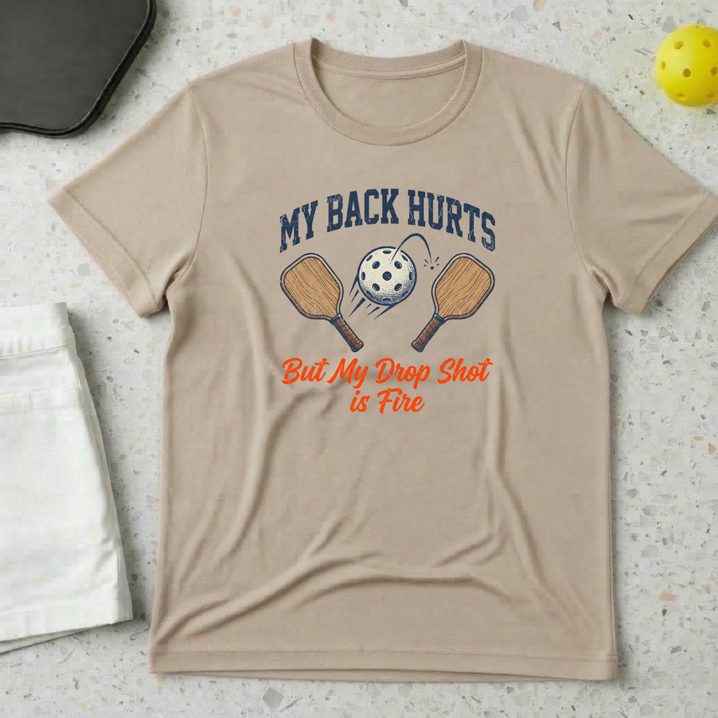 My Back Hurts But My Drop Shot is Fire T-shirt