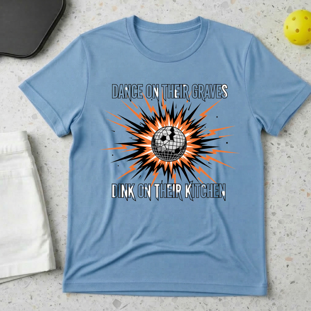 Dance on their graves dink in their kitchen T-Shirt