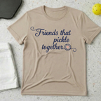 Friends that pickle together T-shirt