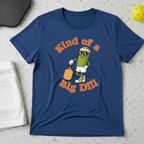 Kind Of A Big Dill T-shirt