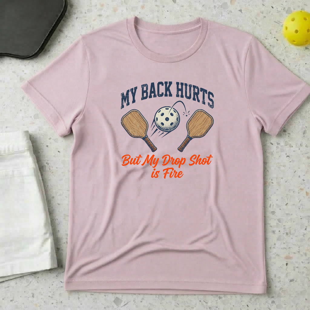 My Back Hurts But My Drop Shot is Fire T-shirt
