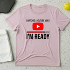 I Watched A Youtube Video Am Ready T-shirt