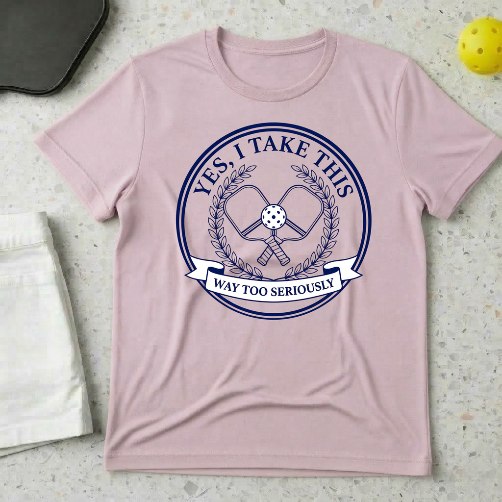 Yes I Take This Way Too Seriously T-shirt
