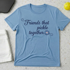 Friends that pickle together T-shirt