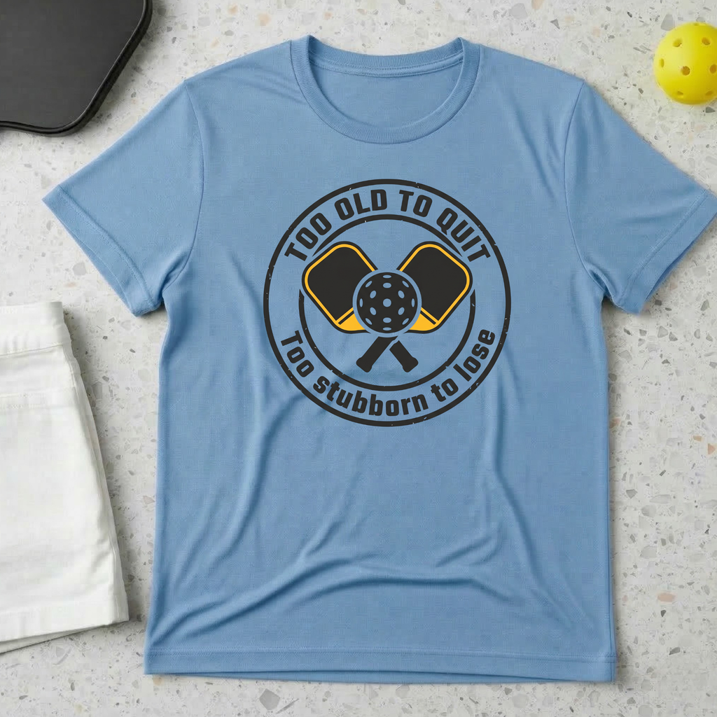 too old to quit too stubborn to lose T-shirt