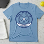 Yes I Take This Way Too Seriously T-shirt