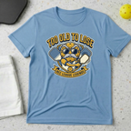 Too Old to Lose T-shirt