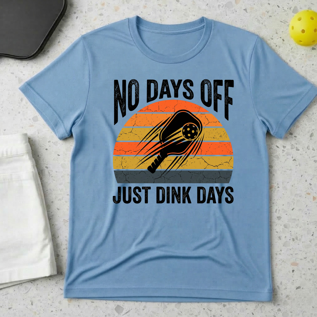 No Days Off Just Dink Days T-shirt