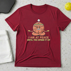 I am at peace until you speed it up T-Shirt