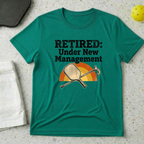 Retired Under New Management T-shirt