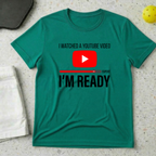 I Watched A Youtube Video Am Ready T-shirt