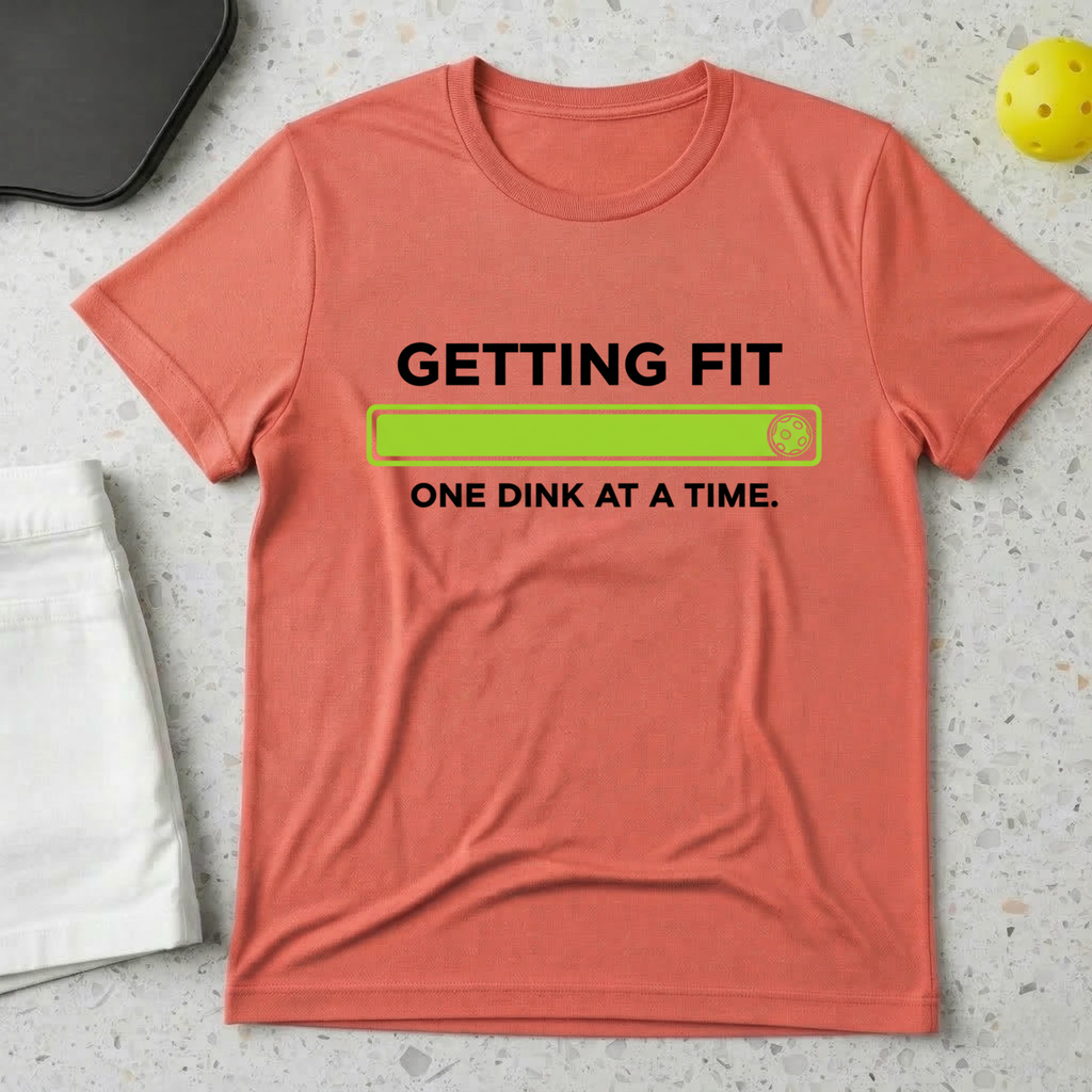 Getting Fit One Dink At A Time T-shirt