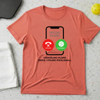 Canceling Plans Since I Found Pickleball T-shirt