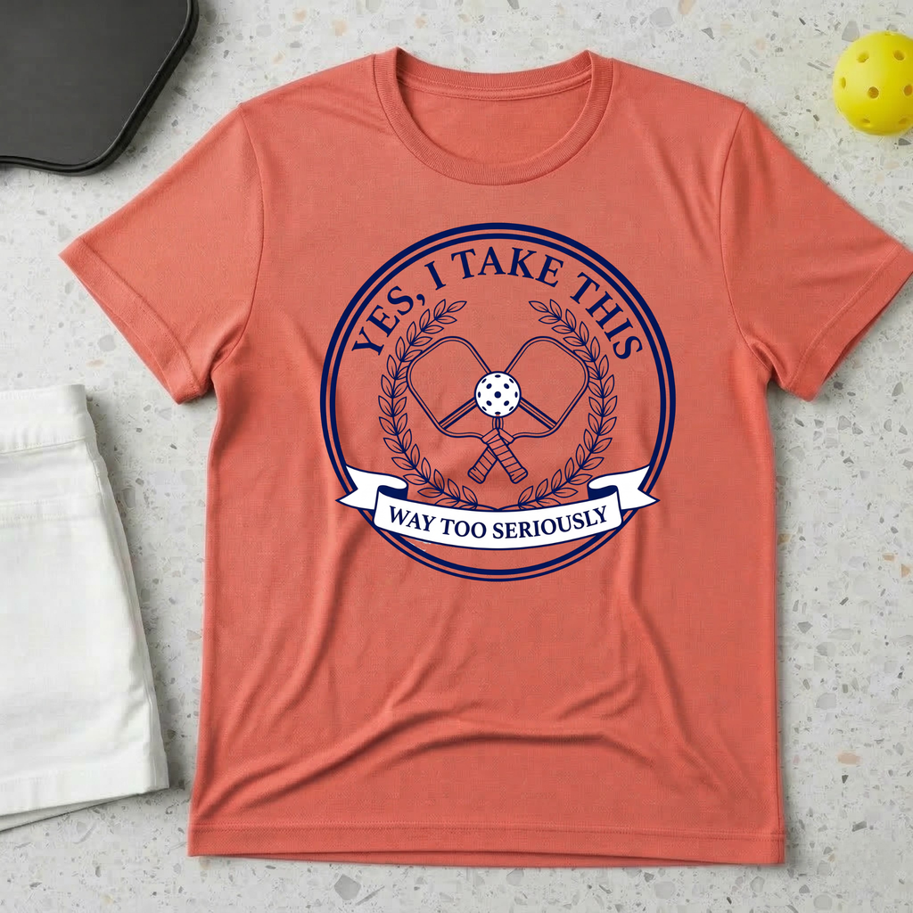 Yes I Take This Way Too Seriously T-shirt