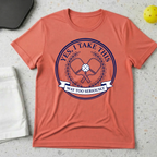Yes I Take This Way Too Seriously T-shirt